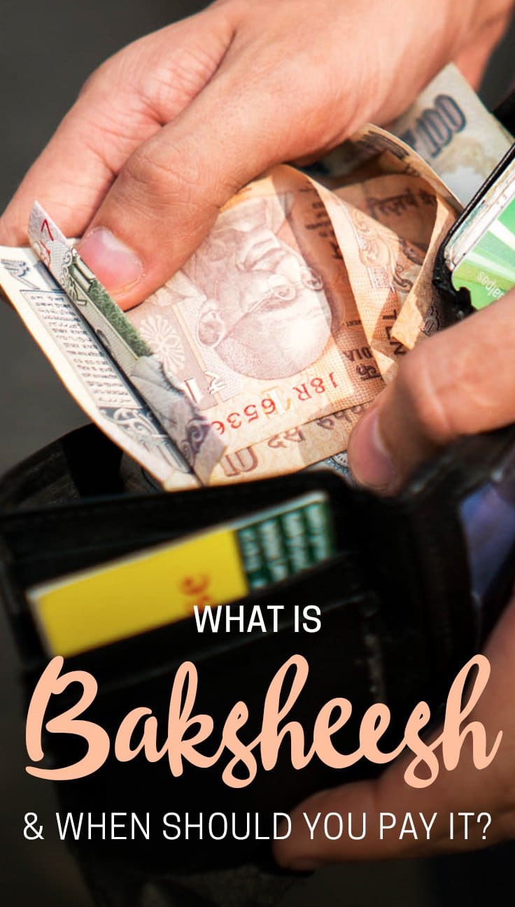 Baksheesh is a concept that every traveler heading to North Africa, the Middle East, or Asia needs to know about. Understanding when you should pay baksheesh—and when you're just being scammed—can be complicated! Read on to learn about what baksheesh is, and when you should and should NOT pay it.