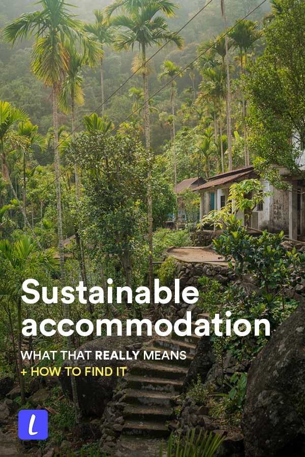 Booking sustainable accommodation is one of the best ways to start traveling more responsibly. But what is truly sustainable accommodation? This guide has everything you need to know, from what makes a hotel or guesthouse sustainable to best kinds of sustainable accommodation to regional recommendations for finding more sustainable accommodation.