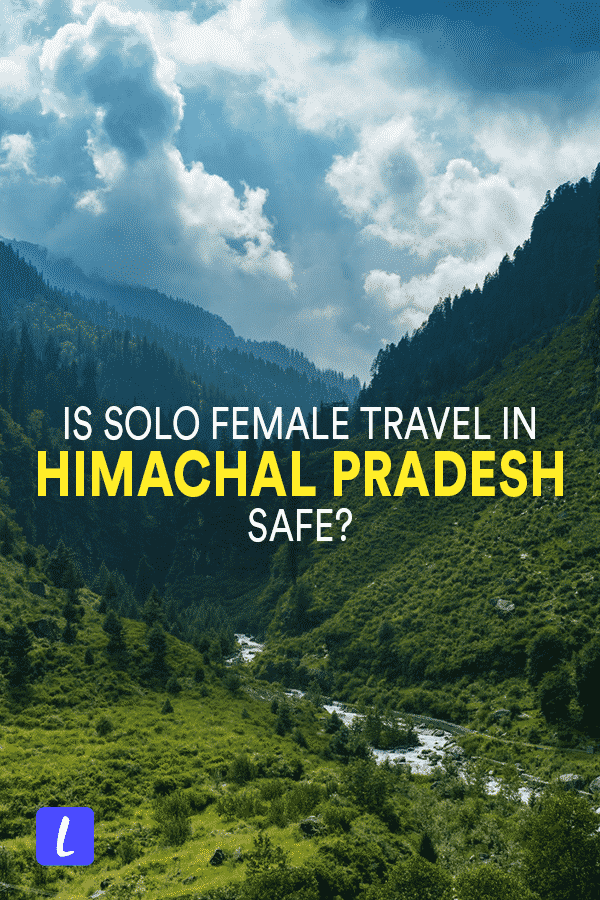 Should solo female travelers visit Himachal Pradesh state in India? Here's an Indian woman's experience traveling alone and with friends in the mountains of Himachal Pradesh, along with tips for solo travelers and recommendations for staying safe in Himachal Pradesh in North India.